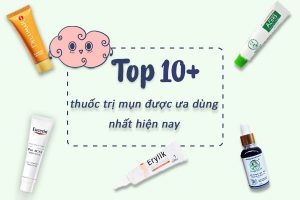 Top 10+ thuốc trị mụn được ưa dùng nhất hiện nay.