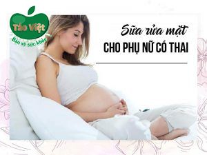 Sữa rửa mặt cho phụ nữ có thai