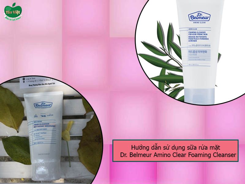 Hướng dẫn sử dụng sữa rửa mặt Dr. Belmeur Amino Clear Foaming Cleanser