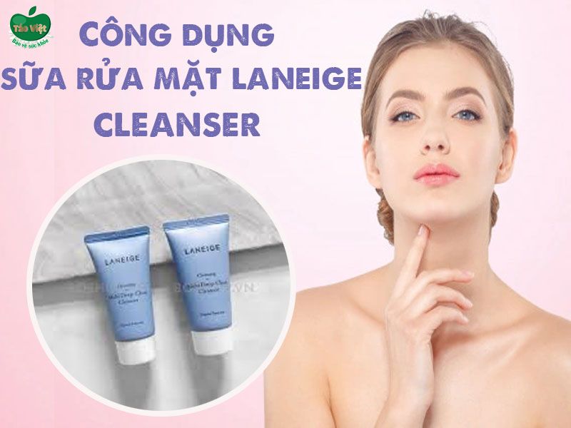 Công dụng của sữa rửa mặt Multi Deep-Clean Cleanser của Laneige