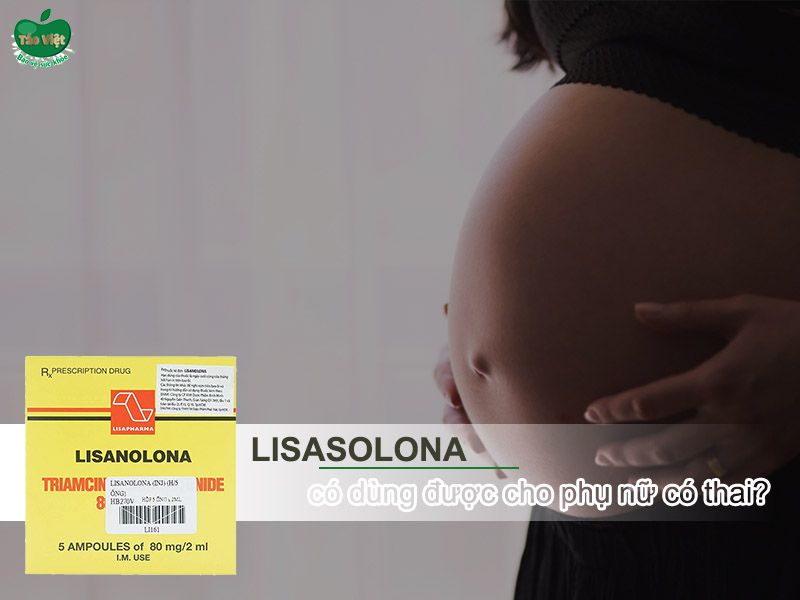 Phụ nữ có thai có dùng được Lisanolona?